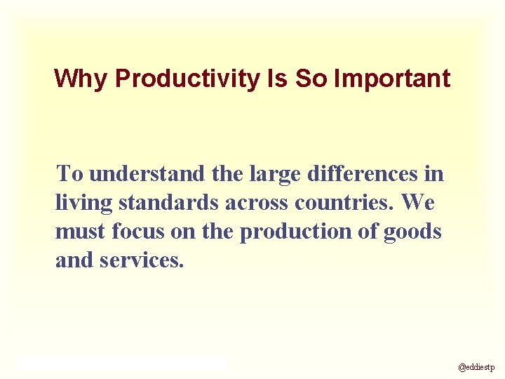 Why Productivity Is So Important To understand the large differences in living standards across