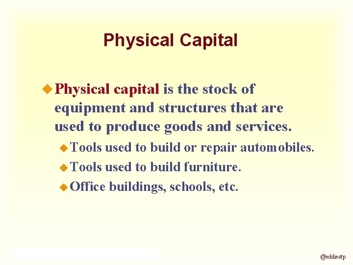 Physical Capital u Physical capital is the stock of equipment and structures that are