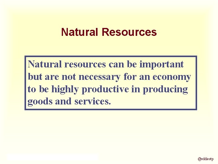 Natural Resources Natural resources can be important but are not necessary for an economy