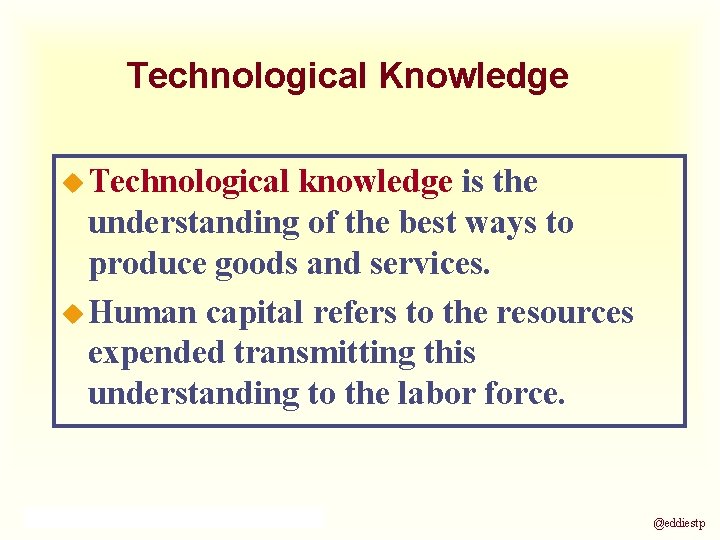 Technological Knowledge u Technological knowledge is the understanding of the best ways to produce