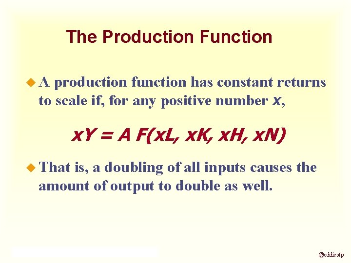 The Production Function u. A production function has constant returns to scale if, for