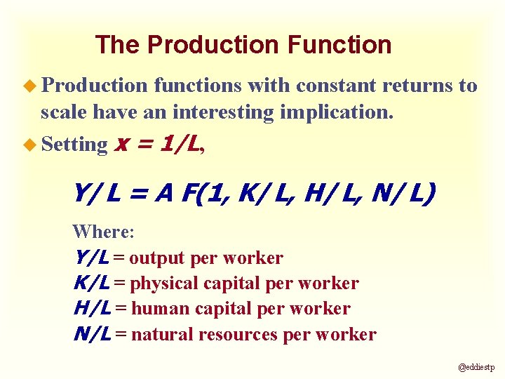 The Production Function u Production functions with constant returns to scale have an interesting