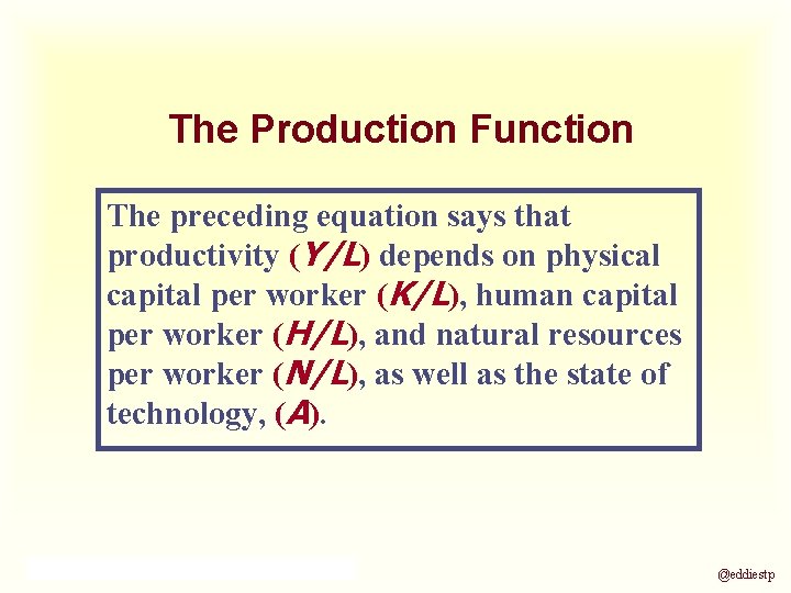The Production Function The preceding equation says that productivity (Y/L) depends on physical capital