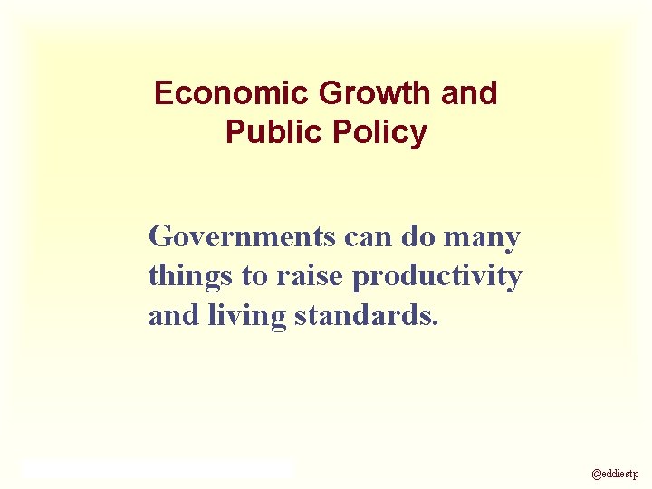 Economic Growth and Public Policy Governments can do many things to raise productivity and