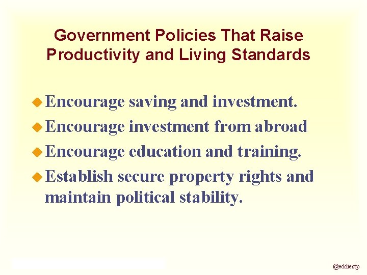 Government Policies That Raise Productivity and Living Standards u Encourage saving and investment. u