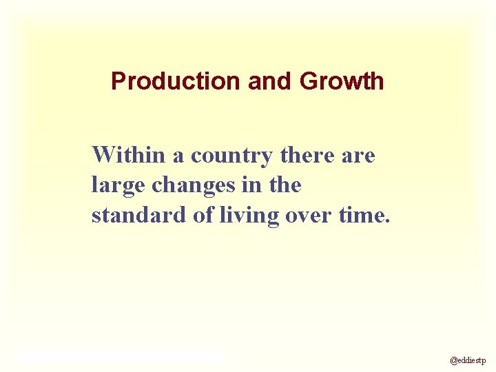 Production and Growth Within a country there are large changes in the standard of