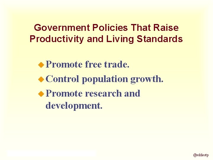 Government Policies That Raise Productivity and Living Standards u Promote free trade. u Control