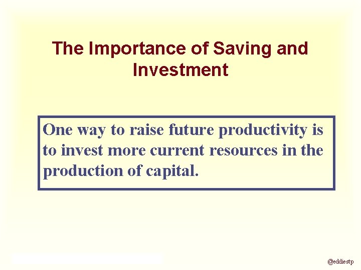 The Importance of Saving and Investment One way to raise future productivity is to