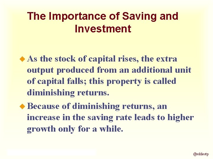The Importance of Saving and Investment u As the stock of capital rises, the