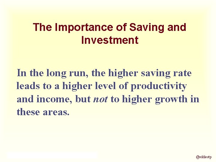 The Importance of Saving and Investment In the long run, the higher saving rate