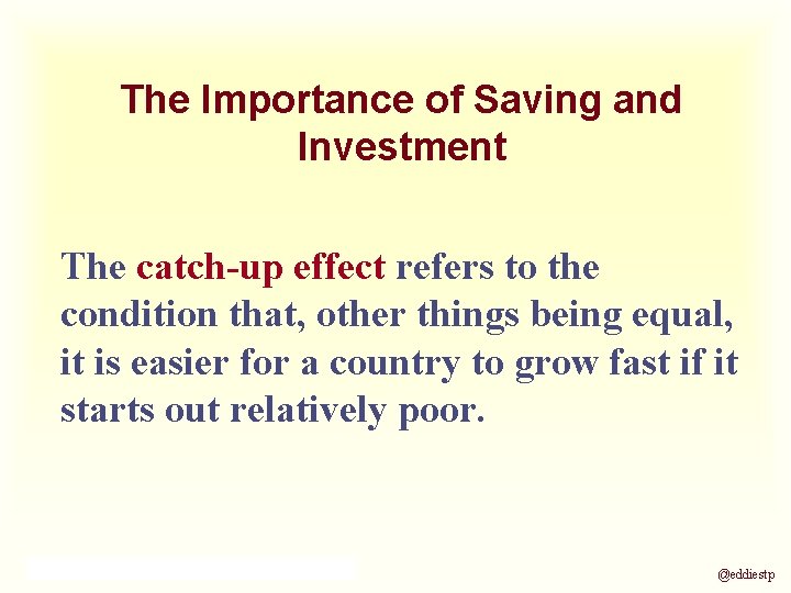 The Importance of Saving and Investment The catch-up effect refers to the condition that,