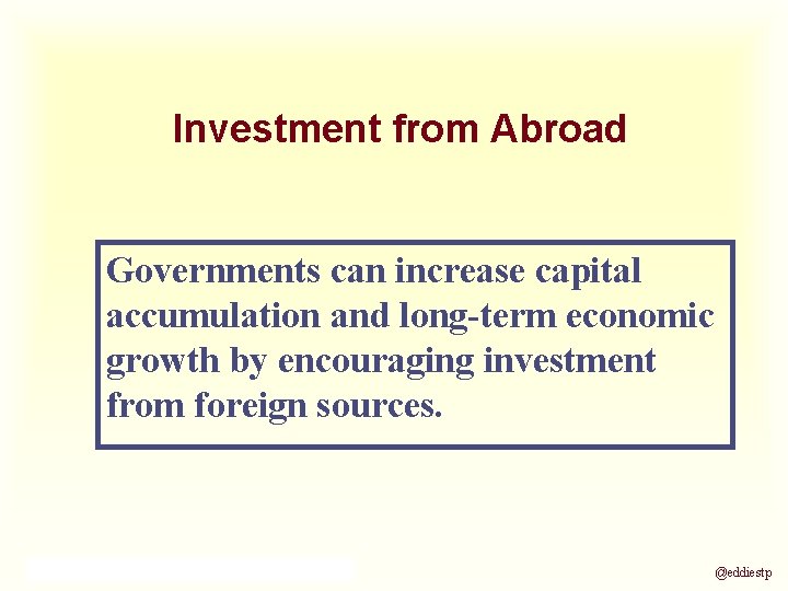 Investment from Abroad Governments can increase capital accumulation and long-term economic growth by encouraging