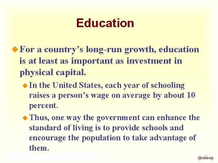 Education u For a country’s long-run growth, education is at least as important as