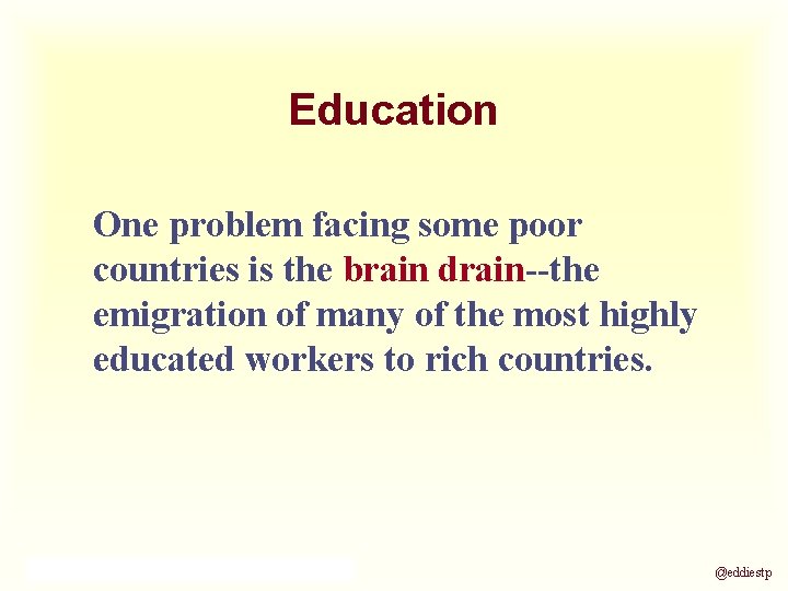 Education One problem facing some poor countries is the brain drain--the emigration of many