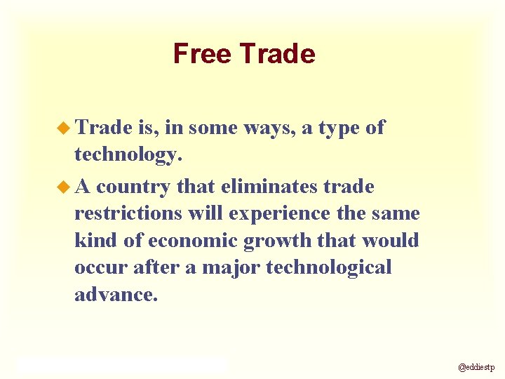 Free Trade u Trade is, in some ways, a type of technology. u A