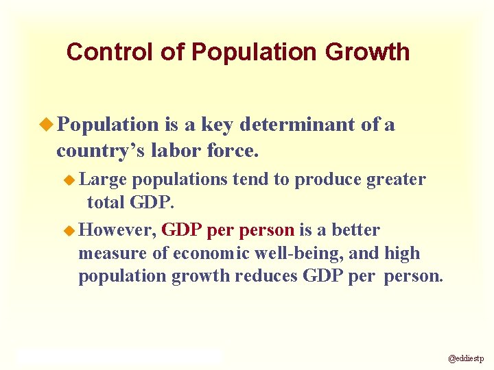 Control of Population Growth u Population is a key determinant of a country’s labor