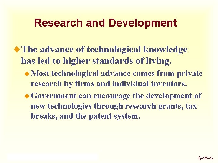 Research and Development u The advance of technological knowledge has led to higher standards