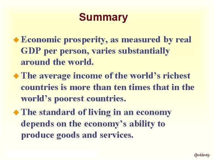 Summary u Economic prosperity, as measured by real GDP person, varies substantially around the