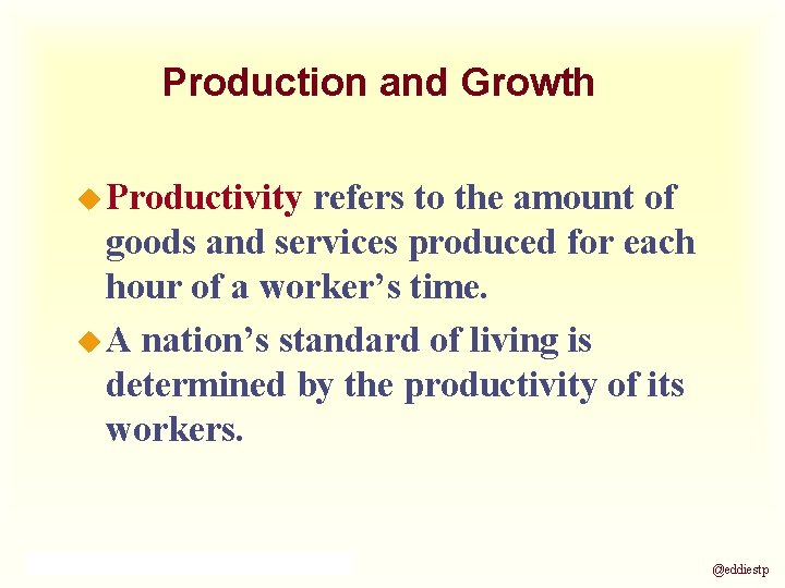 Production and Growth u Productivity refers to the amount of goods and services produced