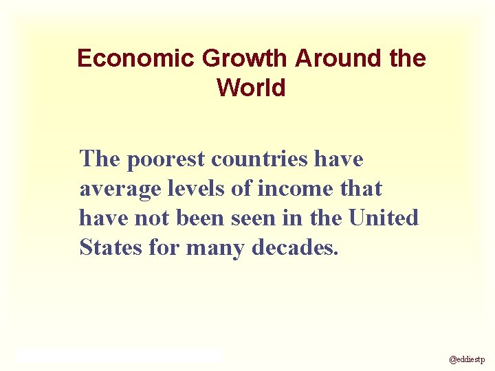 Economic Growth Around the World The poorest countries have average levels of income that