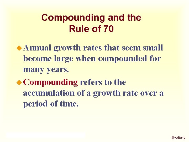Compounding and the Rule of 70 u Annual growth rates that seem small become