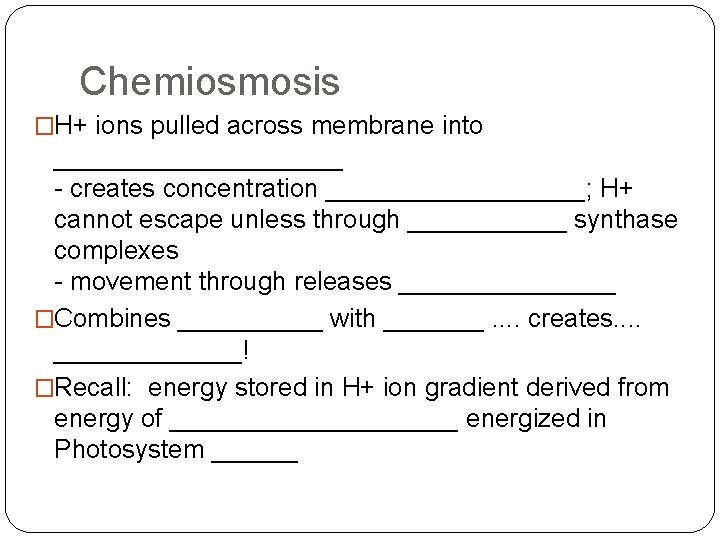 Chemiosmosis �H+ ions pulled across membrane into __________ - creates concentration _________; H+ cannot