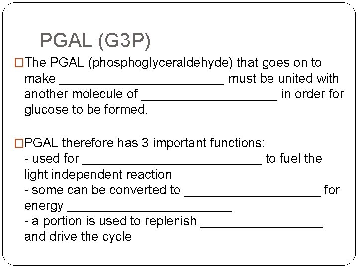 PGAL (G 3 P) �The PGAL (phosphoglyceraldehyde) that goes on to make ____________ must