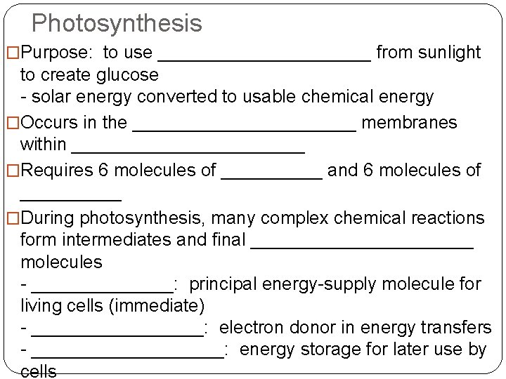 Photosynthesis �Purpose: to use ___________ from sunlight to create glucose - solar energy converted