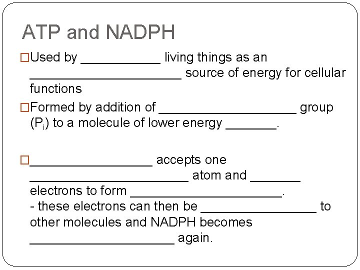 ATP and NADPH �Used by ______ living things as an ___________ source of energy