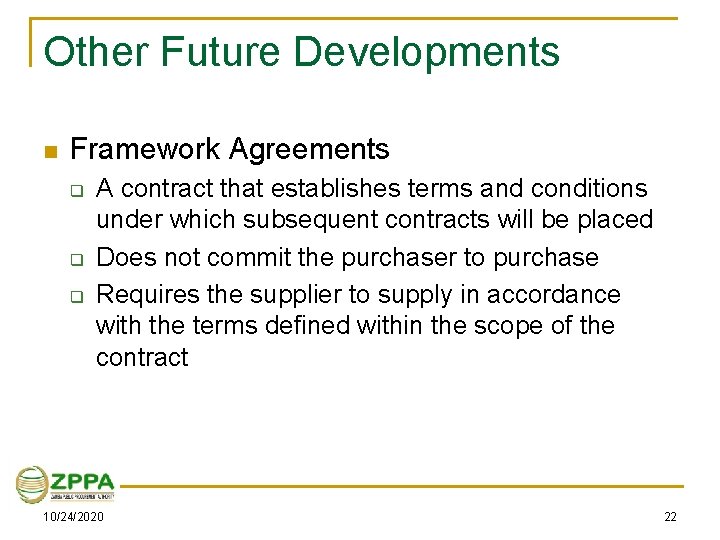Other Future Developments n Framework Agreements q q q A contract that establishes terms