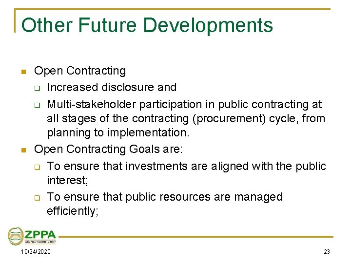 Other Future Developments n n Open Contracting q Increased disclosure and q Multi-stakeholder participation