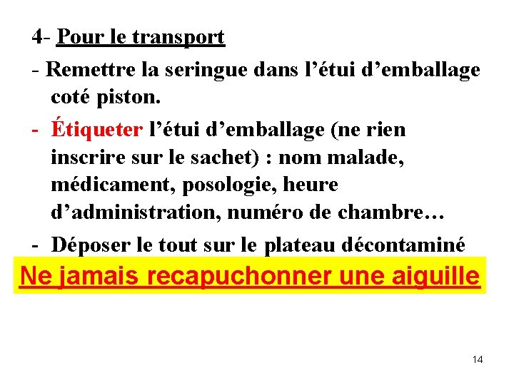 4 - Pour le transport - Remettre la seringue dans l’étui d’emballage coté piston.