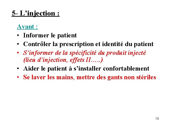 5 - L’injection : Avant : • Informer le patient • Contrôler la prescription