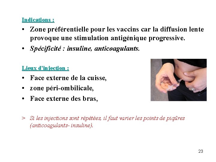 Indications : • Zone préférentielle pour les vaccins car la diffusion lente provoque une