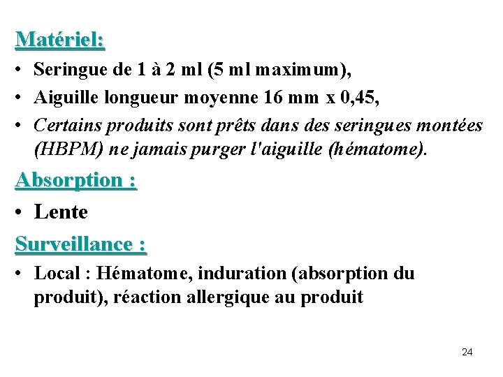 Matériel: • Seringue de 1 à 2 ml (5 ml maximum), • Aiguille longueur