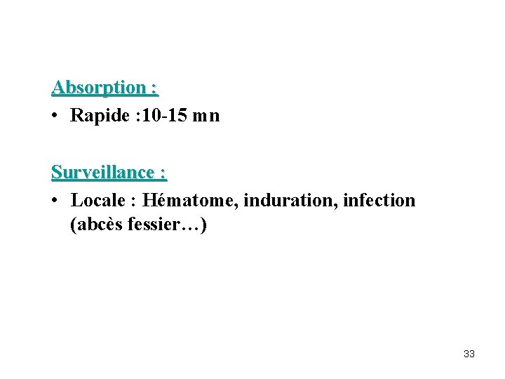 Absorption : • Rapide : 10 -15 mn Surveillance : • Locale : Hématome,