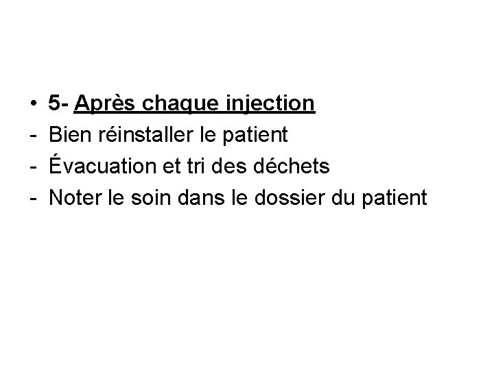  • - 5 - Après chaque injection Bien réinstaller le patient Évacuation et