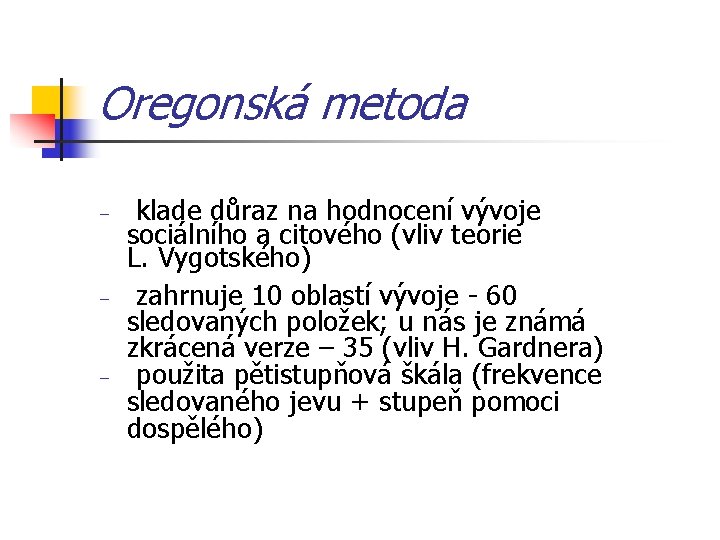 Oregonská metoda klade důraz na hodnocení vývoje sociálního a citového (vliv teorie L. Vygotského)