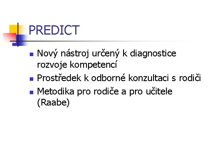 PREDICT n n n Nový nástroj určený k diagnostice rozvoje kompetencí Prostředek k odborné