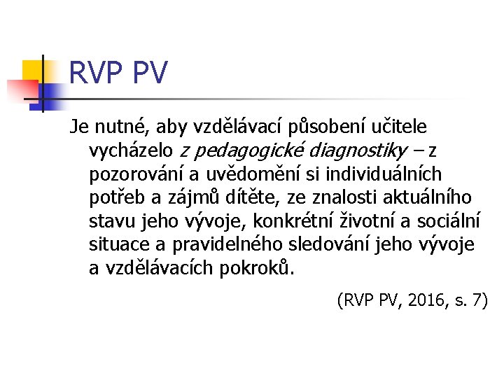 RVP PV Je nutné, aby vzdělávací působení učitele vycházelo z pedagogické diagnostiky – z