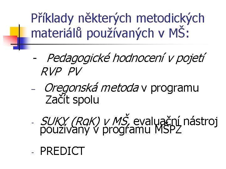 Příklady některých metodických materiálů používaných v MŠ: - Pedagogické hodnocení v pojetí RVP PV