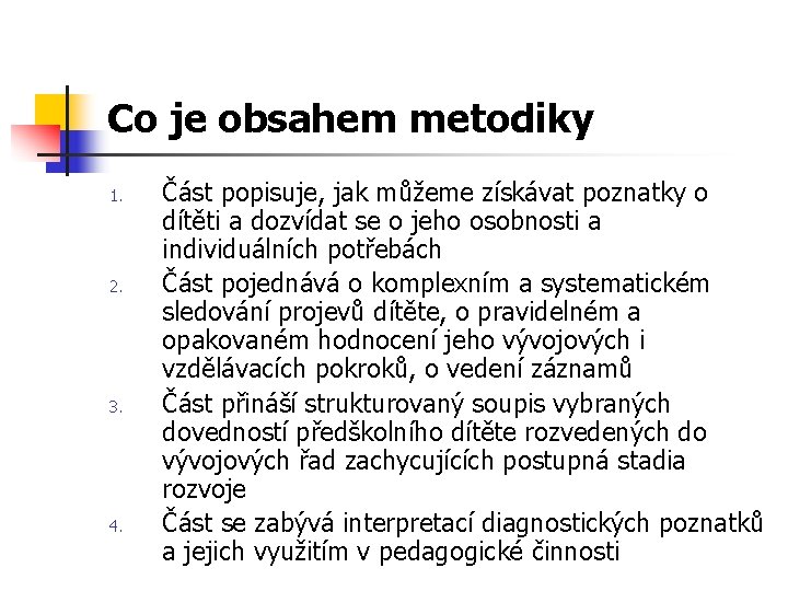 Co je obsahem metodiky 1. 2. 3. 4. Část popisuje, jak můžeme získávat poznatky