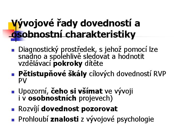 Vývojové řady dovedností a osobnostní charakteristiky n n n Diagnostický prostředek, s jehož pomocí