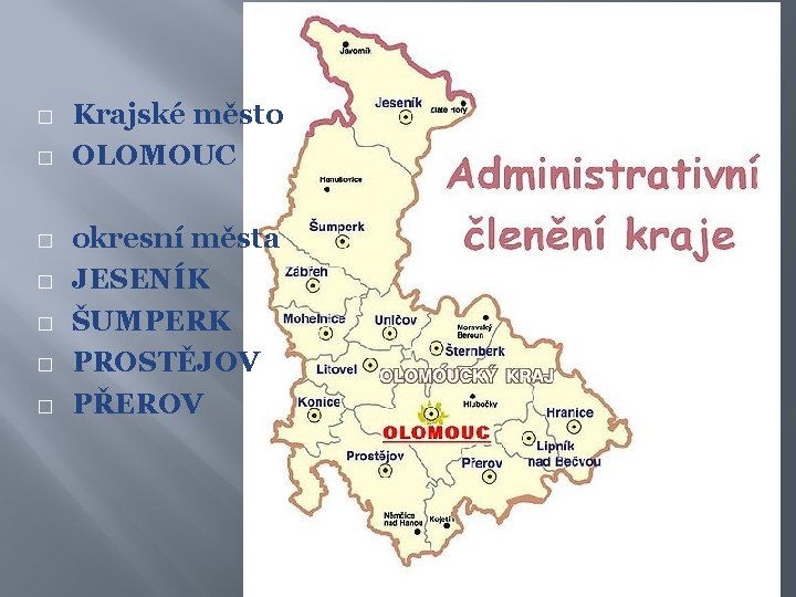 � � � � Krajské město OLOMOUC okresní města JESENÍK ŠUMPERK PROSTĚJOV PŘEROV 