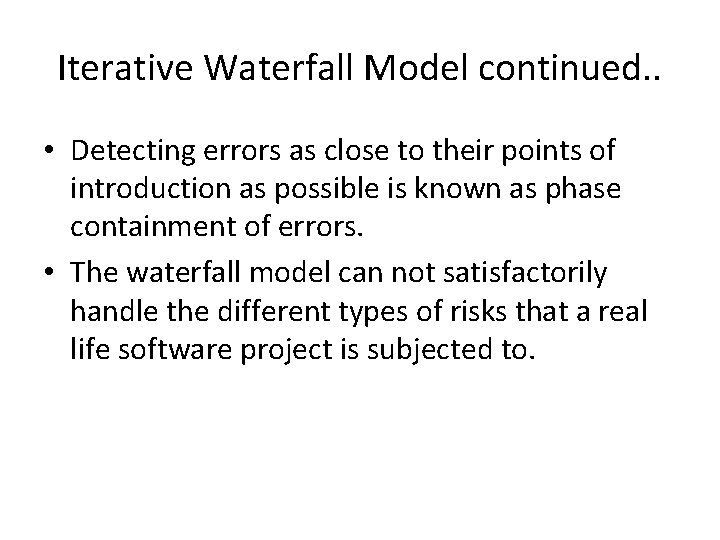 Iterative Waterfall Model continued. . • Detecting errors as close to their points of