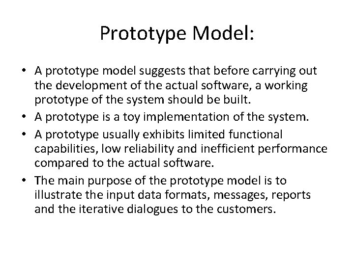 Prototype Model: • A prototype model suggests that before carrying out the development of