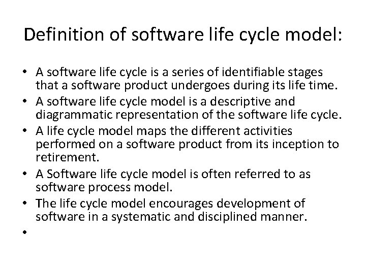 Definition of software life cycle model: • A software life cycle is a series