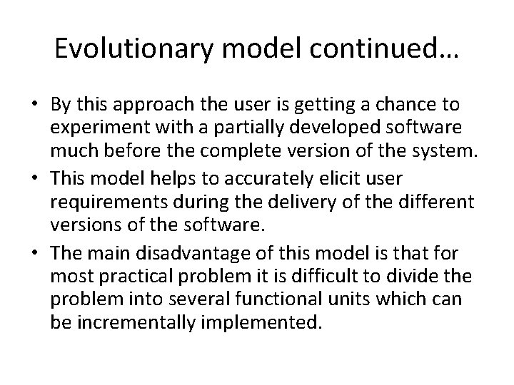 Evolutionary model continued… • By this approach the user is getting a chance to