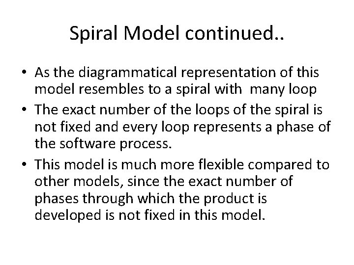 Spiral Model continued. . • As the diagrammatical representation of this model resembles to