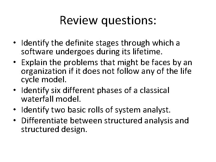 Review questions: • Identify the definite stages through which a software undergoes during its